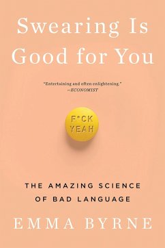 Swearing Is Good for You: The Amazing Science of Bad Language - Byrne, Emma