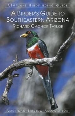 A Birder's Guide to Southeastern Arizona - Taylor, Richard Cachor