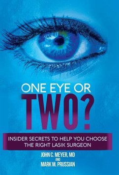 One Eye or Two?: Insider Secrets to Help You Choose the Right LASIK Surgeon - Meyer, John C.; Prussian, Mark M.