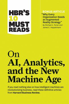 Hbr's 10 Must Reads on Ai, Analytics, and the New Machine Age (with Bonus Article Why Every Company Needs an Augmented Reality Strategy by Michael E. Porter and James E. Heppelmann) - Review, Harvard Business; Porter, Michael E; Davenport, Thomas H; Daugherty, Paul; Wilson, H James