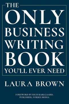 The Only Business Writing Book You'll Ever Need - Brown, Laura