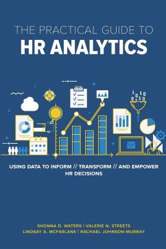 The Practical Guide to HR Analytics: Using Data to Inform, Transform, and Empower HR Decisions - Waters, Shonna D.; Streets, Valerie; McFarlane, Lindsay