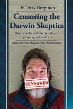 Censoring the Darwin Skeptics: How Belief in Evolution Is Enforced by Eliminating Dissidents - Bergman, Jerry