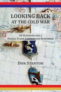 Looking Back at the Cold War: 30 Veterans and a Patrol Plane Commander Remember - Stanton, Don