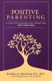 Positive Parenting: A Guide for Engaging and Connecting with Your Child Volume 1