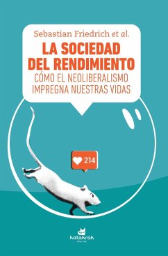 La sociedad del rendimiento : cómo el neoliberalismo impregna nuestras vidas - Fisher, Mark; Friedrich, Sebastian . . . [et al.