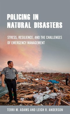 Policing in Natural Disasters: Stress, Resilience, and the Challenges of Emergency Management - Adams, Terri M.; Anderson, Leigh R.