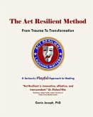 The Act Resilient Method: From Trauma to Transformation