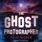 The Ghost Photographer: A Hollywood Executive's True Story of Discovering the Real World of Make-Believe