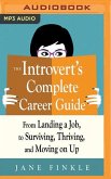 The Introvert's Complete Career Guide: From Landing a Job, to Surviving, Thriving, and Moving on Up