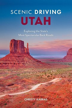 Scenic Driving Utah: Exploring the State's Most Spectacular Back Roads - Karras, Christy
