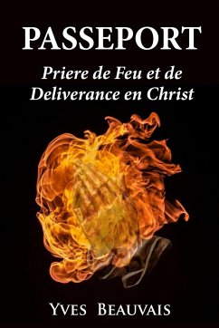 PASSEPORT PRIÈRE DE FEU ET DE DÉLIVRANCE EN CHRIST - Beauvais, Yves