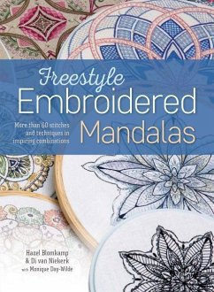 Freestyle Embroidered Mandalas: More Than 60 Stitches and Techniques in Inspiring Combinations - Blomkamp, Hazel; Niekerk, Di Van; Day-Wilde, Monique