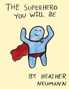 The Superhero You Will Be: Volume 1 - Neumann, Heather