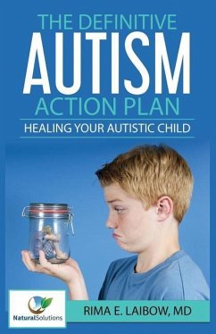 The Definitive Autism Action Plan: Healing Your Autistic Child: Guide for Families, Educators and Health Professional for Healing Autistic People - Laibow, MD Rima E.