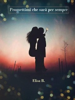 Promettimi che sarà per sempre (eBook, ePUB) - B., Elisa