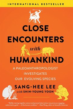 Close Encounters with Humankind: A Paleoanthropologist Investigates Our Evolving Species - Lee, Sang-Hee
