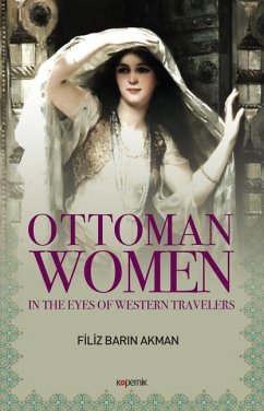 Ottoman Women: In the Eyes of Western Travelers - Akman, Filiz Barin