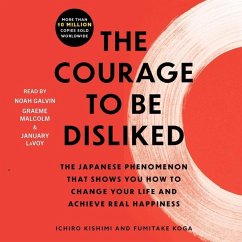 The Courage to Be Disliked: How to Free Yourself, Change Your Life, and Achieve Real Happiness - Kishimi, Ichiro; Koga, Fumitake