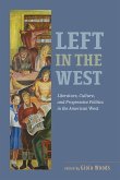 Left in the West: Literature, Culture, and Progressive Politics in the American West
