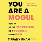 You Are a Mogul: How to Do the Impossible, Do It Yourself, and Do It Now