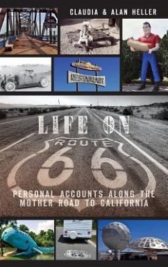 Life on Route 66: Personal Accounts Along the Mother Road to California - Heller, Claudia; Heller, Alan