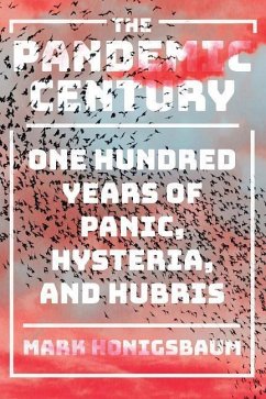 The Pandemic Century: One Hundred Years of Panic, Hysteria, and Hubris - Honigsbaum, Mark