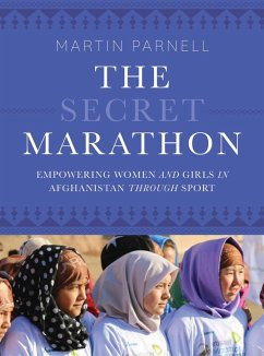 The Secret Marathon: Empowering Women and Girls in Afghanistan Through Sport - Parnell, Martin