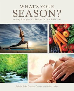 What's Your Season?: Healing Principles and Recipes for Your Body Type - Kelly, Brielle; Godwin, Cherisse; Hsiao, Kristy