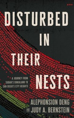 Disturbed in Their Nests: A Journey from Sudan's Dinkaland to San Diego's City Heights - Deng, Alephonsion; Bernstein, Judy A.