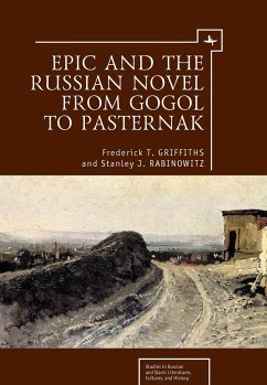 Epic and the Russian Novel from Gogol to Pasternak - Griffiths, Frederick T; Rabinowitz, Stanley J