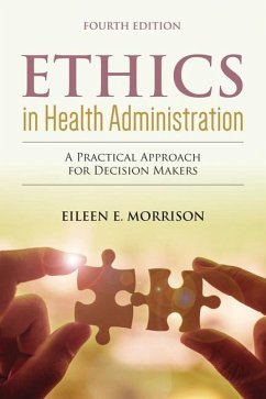 Ethics in Health Administration: A Practical Approach for Decision Makers - Morrison, Eileen E