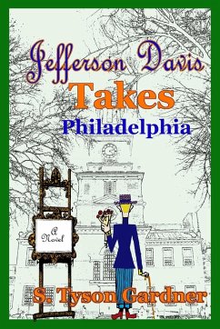 Jefferson Davis Takes Philadelphia - Gardner, S. Tyson