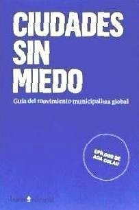 Ciudades sin miedo : guía del movimiento municipal global