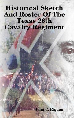 Historical Sketch And Roster Of The Texas 26th Cavalry Regiment - Rigdon, John C.