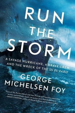 Run the Storm: A Savage Hurricane, a Brave Crew, and the Wreck of the SS El Faro - Foy, George Michelsen