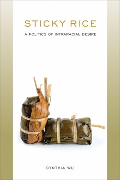 Sticky Rice: A Politics of Intraracial Desire: A Politics of Intraracial Desire - Wu, Cynthia