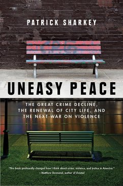 Uneasy Peace: The Great Crime Decline, the Renewal of City Life, and the Next War on Violence - Sharkey, Patrick