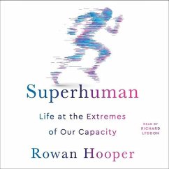 Superhuman: Life at the Extremes of Our Capacity - Hooper, Rowan