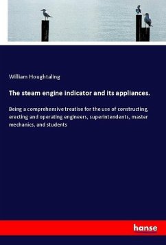 The steam engine indicator and its appliances. - Houghtaling, William