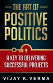 The Art of Positive Politics: A Key to Delivering Successful Projects