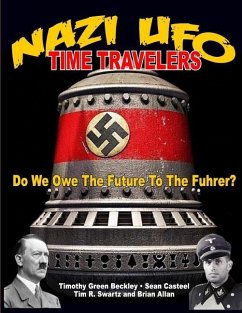 NAZI UFO Time Travelers: Do We Owe The Future To The Furher? - Casteel, Sean; Swartz, Tim R.; Allan, Brian