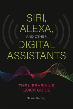 Siri, Alexa, and Other Digital Assistants - Hennig, Nicole