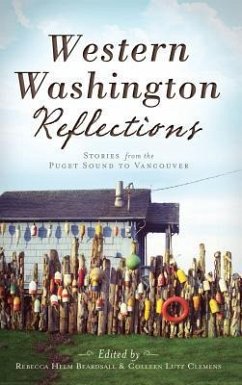 Western Washington Reflections: Stories from the Puget Sound to Vancouver - Beardsall, Rebecca Helm