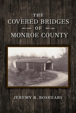 The Covered Bridges of Monroe County - Boshears, Jeremy