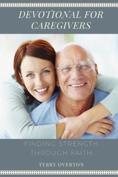 Devotional for Caregivers: Finding Strength Through Faith - Overton, Terry