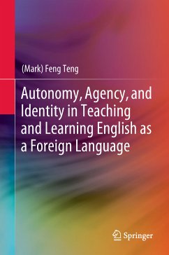 Autonomy, Agency, and Identity in Teaching and Learning English as a Foreign Language (eBook, PDF) - Teng, (Mark) Feng