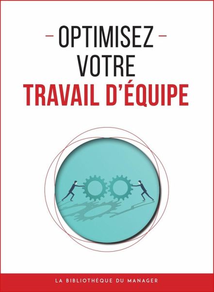 Optimisez votre travail d'équipe (eBook, ePUB) Optimisez votre travail d'équipe (eBook, ePUB)
