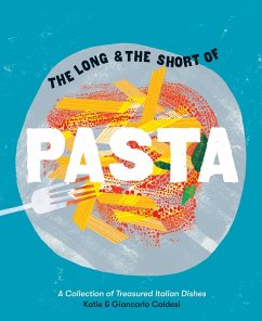 The Long and the Short of Pasta (eBook, ePUB) - Caldesi, Giancarlo; Caldesi, Katie The Long and the Short of Pasta (eBook, ePUB) - Caldesi, Giancarlo; Caldesi, Katie