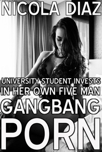 University Student Invests In Her Own Five Man Gangbang Porn (eBook, ePUB)